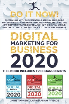 Paperback Digital Marketing for Business 2020: Exceed 2019 With The Step By Step Guide For Beginners, Make Money Online, Using The new Strategies For A Win In T Book