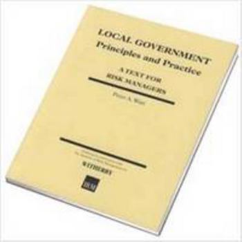 Paperback Local Government Principles and Practice: A Text for Risk Managers (Risk Management Series) Book