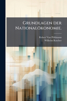 Paperback Grundlagen Der Nationalökonomie: Ein Hand- Und Lesebuch Für Geschäftsmänner Und Studierende [German] Book