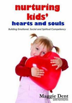 Nurturing Kids' Hearts And Souls: Building Emotional, Social And Spiritual Competency