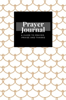 Paperback My Prayer Journal: A Guide To Prayer, Praise and Thanks: Nautical Rope design, Prayer Journal Gift, 6x9, Soft Cover, Matte Finish Book