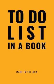 Paperback TO DO LIST IN A BOOK - Best To Do List to Increase Your Productivity and Prioritize Your Tasks More Effectively - Non Dated / Undated - 5.5" x 8.5" (T Book
