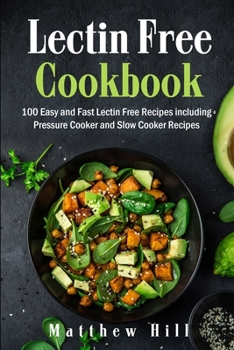 Paperback Lectin Free Cookbook: 100 Easy and Fast Lectin Free Recipes including Pressure Cooker and Slow Cooker Recipes Book