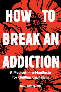 Paperback How to Break an Addiction: A Method-In-A-Manifesto for Quitting Capitalism Book