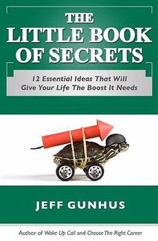 The Little Book Of Secrets:12 Essential Ideas To Give Your Life The Boost It Needs - Book  of the Career Series