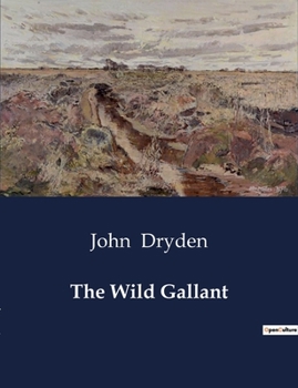 Paperback The Wild Gallant: A Comedy of Manners in Restoration London Book