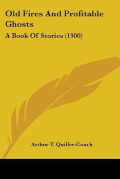 Paperback Old Fires And Profitable Ghosts: A Book Of Stories (1900) Book
