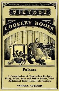 Paperback Pulsate - A Compilation of Vegetarian Recipes Using Beans, Peas and Other Pulses with Additional Nutritional Information Book