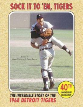 Sock It To 'Em Tigers: The Incredible Story of the 1968 Detroit Tigers