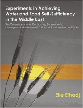 Paperback Experiments in Achieving Water and Food Self-Sufficiency in the Middle East: The Consequences of Contrasting Endowments, Ideologies, and Investment Po Book