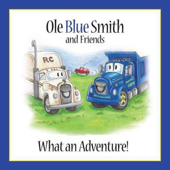 Paperback Ole Blue Smith and Friends: What an Adventure! Book