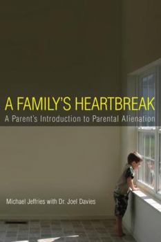 Paperback A Family's Heartbreak: A Parent's Introduction to Parental Alienation Book