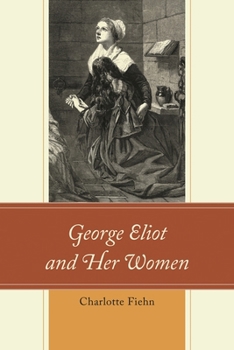 George Eliot and Her Women
