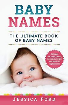 Paperback Baby Names: The Ultimate Book of Baby Names - Includes the Latest Trends, Meanings, Origins and Spiritual Significance Book