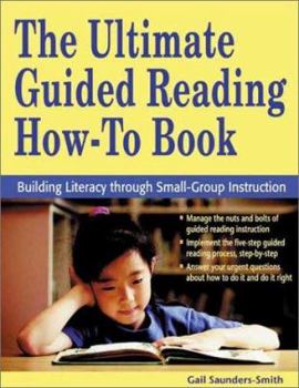 Paperback The Ultimate Guided Reading How-to Book: Building Literacy Through Small-Group Instruction Book
