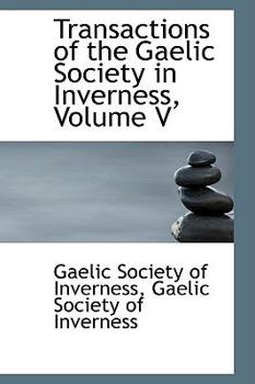 Paperback Transactions of the Gaelic Society in Inverness, Volume V Book