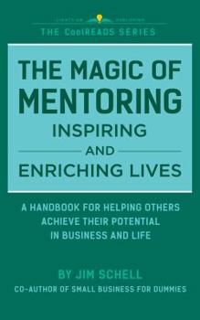 Paperback The Magic of Mentoring Inspiring and Enriching Lives: A Handbook for Helping Others Achieve Their Potential in Business and Life. (CoolREADS) Book