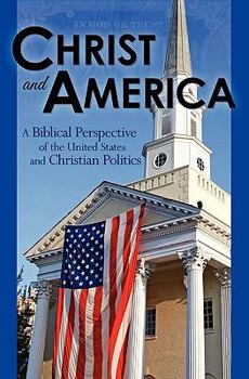 Paperback Christ and America: A Biblical Perspective of the United States and Christian Politics Book