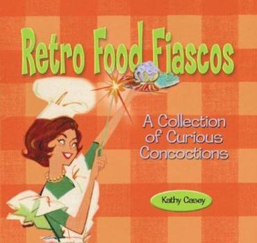 Hardcover Retro Food Fiascos: A Collection of Curious Concoctions Book