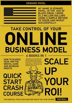 Take Control of Your Online Business Model [6 in 1]: How to Silence Fear, Win the Mental Game and Increase Profits