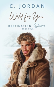 Wild For You - Book #4 of the Destination Desire
