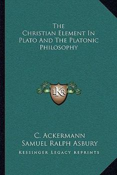 Paperback The Christian Element In Plato And The Platonic Philosophy Book