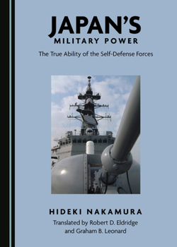 Japan� (Tm)S Military Power: The True Ability of the Self-Defense Forces