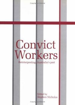 Convict Workers: Reinterpreting Australia's Past - Book  of the Studies in Australian History