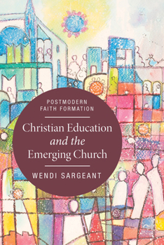 Paperback Christian Education and the Emerging Church: Postmodern Faith Formation Book