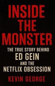 Paperback Inside the Monster: The True Story Behind Ed Gein and the Netflix Obsession Book