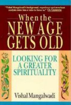 Hardcover When the New Age Gets Old: Looking for a Greater Spirituality Book