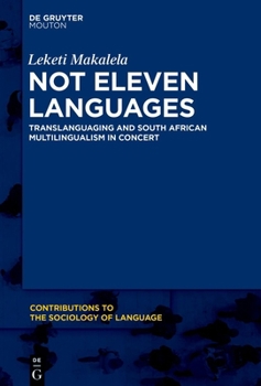 Hardcover Not Eleven Languages: Translanguaging and South African Multilingualism in Concert Book