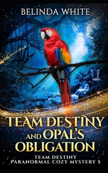 Team Destiny and Opal's Obligation - Book #5 of the Team Destiny