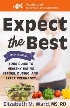 Hardcover Expect the Best: Your Guide to Healthy Eating Before, During, and After Pregnancy, 2nd Edition Book