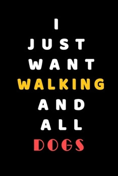 I JUST WANT Walking AND ALL Dogs: Composition Book: Cute PET | DOGS |CATS |HORSES| ALL PETS LOVERS NOTEBOOK & JOURNAL gratitude and love pets and animals notebook and journal