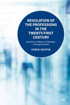 Hardcover Regulation in the Professions in the Twenty-First Century: Questions, Problems, Opportunities, and Responsibilities Book