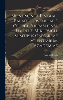 Hardcover Monumenta linguae palaeoslovenicae e Codice suprasliensi, edidit F. Miklosich. Sumtibus Caesareae scientiarum academiae [Latin] Book