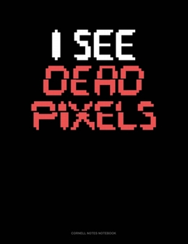 Paperback I See Dead Pixels: Cornell Notes Notebook Book