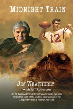 Midnight Train: An All-Southeastern Conference quarterback’s ride from the football fields of the South to enshrinement in the Songwriters Hall of Fame in New York