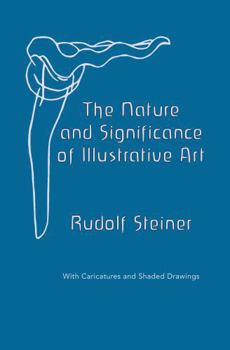 The Nature and Significance of Illustrative Art: With Caricatures and Shaded Drawings
