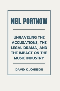 Neil Portnow: Unraveling the Accusations, the Legal Drama, and the Impact on the Music Industry B0CN1QHBW5 Book Cover