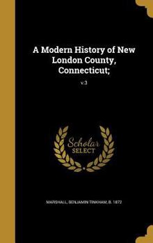 Hardcover A Modern History of New London County, Connecticut;; v.3 Book
