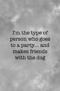 I'm The Type Of Person Who Goes To A Party… And Makes Friends With The Dog: All Purpose 6x9 Blank Lined Notebook Journal Way Better Than A Card Trendy Unique Gift Gray Texture Anti Social