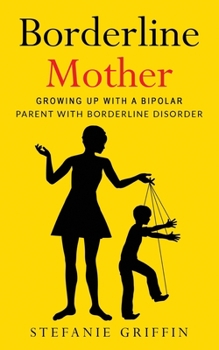 Paperback Borderline Mother: Growing up with a Bipolar Parent with Borderline Disorder Book