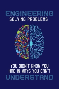 Paperback Engineering Solving Problems You Didn't Know You Had In Ways You Can't Understand: Engineering Journal, Engineer Notebook Note-Taking Planner Book
