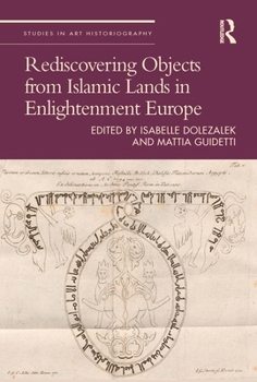 Paperback Rediscovering Objects from Islamic Lands in Enlightenment Europe Book