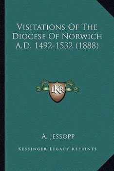 Visitations Of The Diocese Of Norwich A.D. 1492-1532