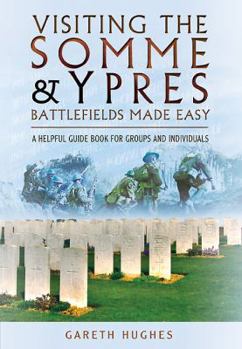 Paperback Visiting the Somme and Ypres Battlefields Made Easy: A Helpful Guide Book for Groups and Individuals Book