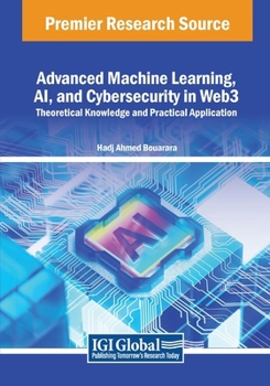 Paperback Advanced Machine Learning, AI, and Cybersecurity in Web3: Theoretical Knowledge and Practical Application Book