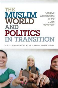 Paperback The Muslim World and Politics in Transition: Creative Contributions of the Gülen Movement Book